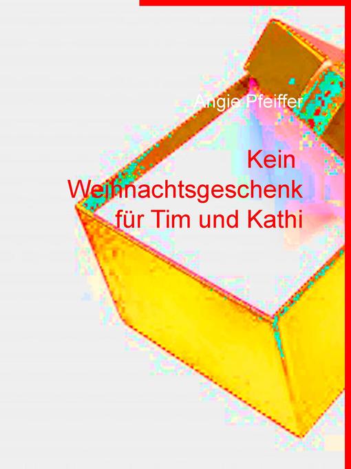 Title details for Kein Weihnachtsgeschenk für Tim und Kathi by Angie Pfeiffer - Available